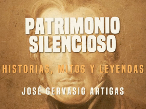 Patrimonio Silencioso – José Gervasio Artigas