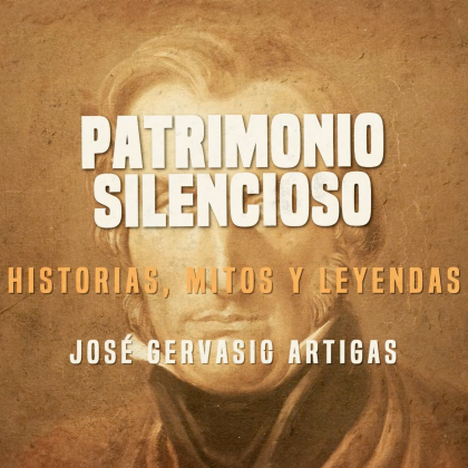 Patrimonio Silencioso – José Gervasio Artigas